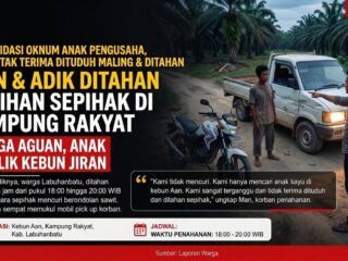 Arogansi Anak Pengusaha Kebun di Kampung Rakyat: Tahan Warga dan Tuduh Mencuri Tanpa Bukti