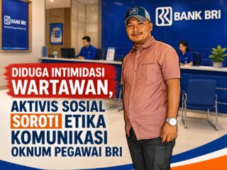 Diduga Intimidasi Wartawan, Aktivis Sosial Soroti Etika Komunikasi Oknum Pegawai BRI